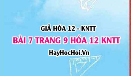 Giải bài 7 trang 9 Hóa 12 Kết nối tri thức SGK